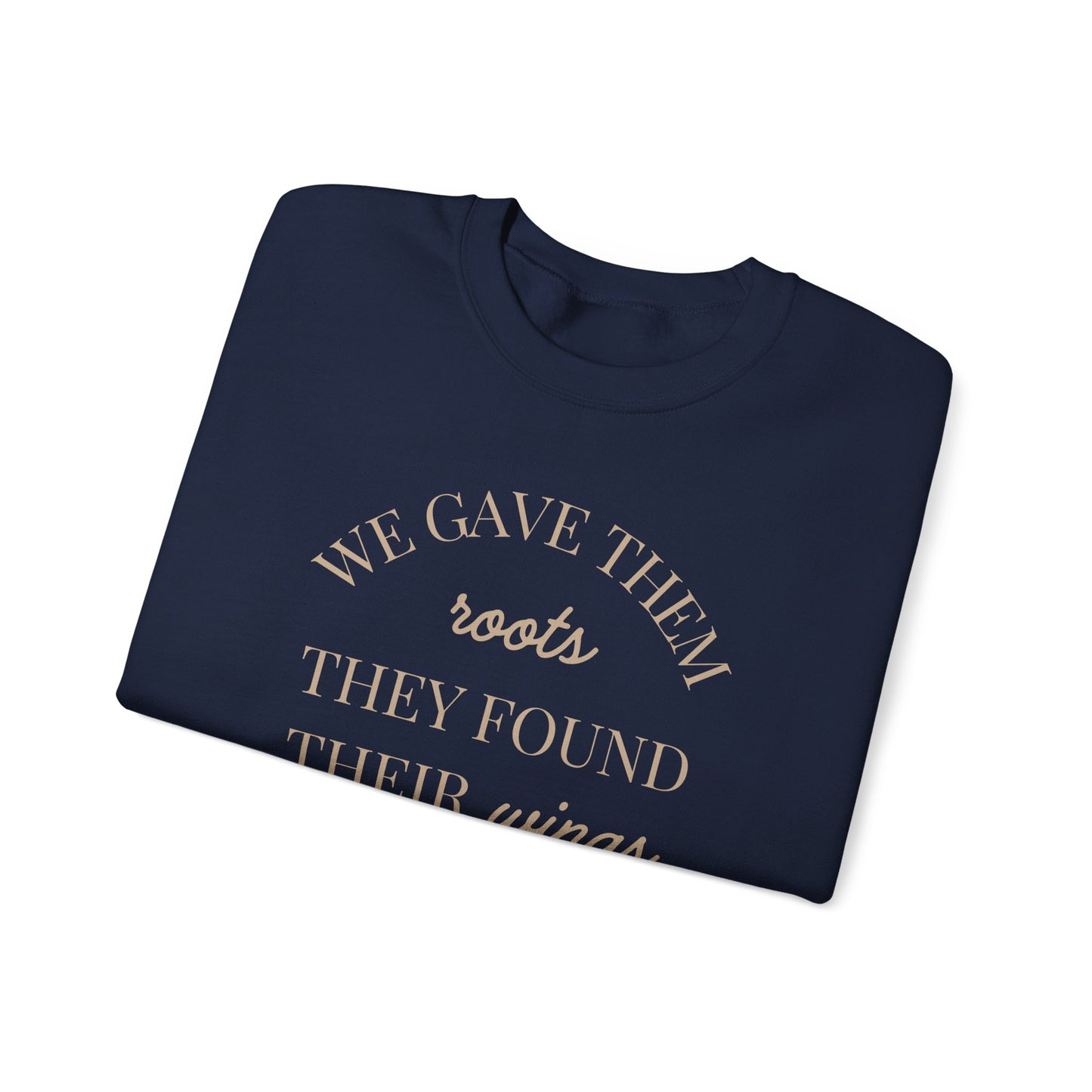 Crewneck Sweatshirt — "We Gave Them Roots They Found Their Wings" Inspirational Travel Pullover